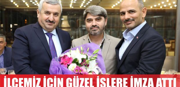  İlçemiz için güzel hizmetlere imza attı