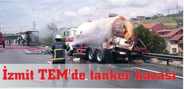  İzmit TEM'de tanker kazası