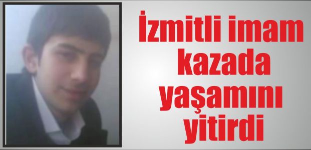  İzmitli imam kazada yaşamını yitirdi