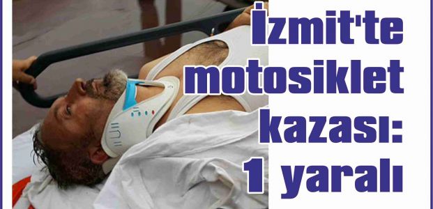 İzmit'te motosiklet kazası: 1 yaralı