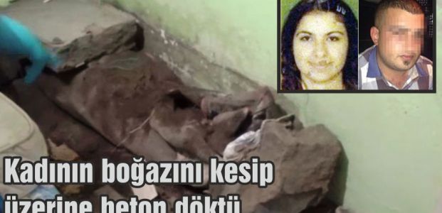  Kadının boğazını kesip üzerine beton döktü