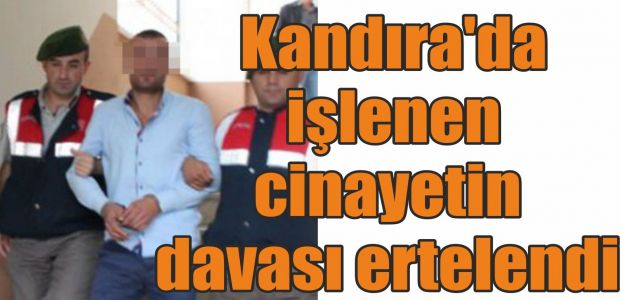  Kandıra'da işlene cinayetin davası ertelendi