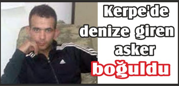  Kerpe'de denize giren asker boğuldu