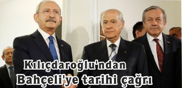  Kılıçdaroğlu'ndan Bahçeli'ye tarihi çağrı