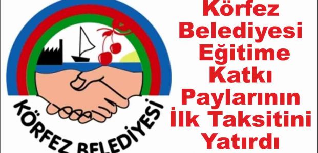 Körfez Belediyesi Eğitime Katkı Paylarının İlk Taksitini Yatırdı