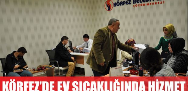  Körfez Belediyesi’nden ev sıcaklığında hizmet