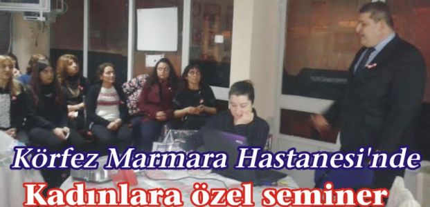 Körfez Marmara Hastanesi'nde kadınlara özel seminer