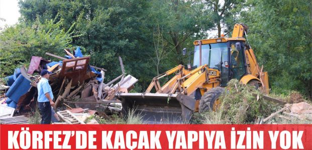  Körfez’de kaçak yapıya izin yok