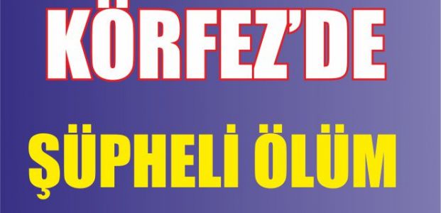 Körfez'de şüpheli ölüm