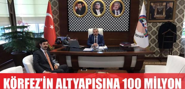  Körfez’in altyapısına 100 MİLYON LİRA