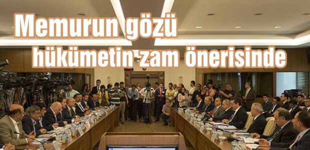  Memurun gözü hükümetin zam önerisinde