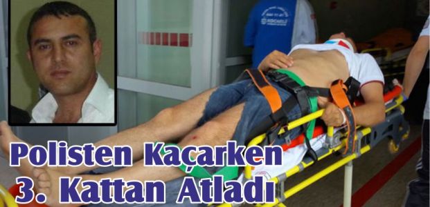 Polisten Kaçarken 3. Kattan Atladı