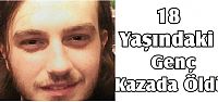 18 Yaşındaki Genç Kazada Öldü