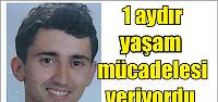  1 aydır yaşam mücadelesi veriyordu