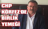 CHP KÖRFEZ’DE BİRLİK YEMEĞİ