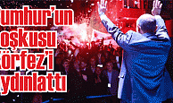 Cumhur’un coşkusu Körfez’i aydınlattı