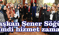 Başkan Şener Söğüt, “Şimdi hizmet zamanı”