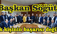 Başkan Söğüt, “Tek kişinin başarısı değildi”