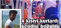  4 kişiyi kurtardı kendisi boğuldu