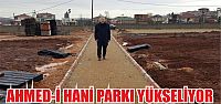  Ahmed-i Hani Parkı hızla yükseliyor