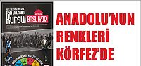 Anadolu’nun renkleri Körfez’de buluşuyor