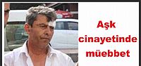 Aşk cinayetinde müebbet