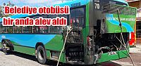  Belediye otobüsü bir anda alev aldı