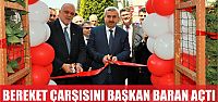  ‘Bereket Çarşısı’nı Başkan Baran açtı