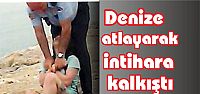  Denize atlayarak intihara kalkıştı