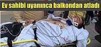  Ev sahibi uyanınca balkondan atladı