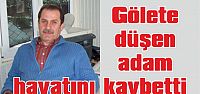  Gölete düşen adam hayatını kaybetti