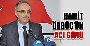  Hamit Örgüç'ün acı günü