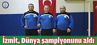 İzmit dünya şampiyonunu aldı