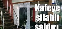  Kafeye silahlı saldırı