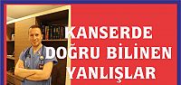  KANSERDE DOĞRU BİLİNEN YANLIŞLAR