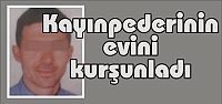 Kayınpederinin evini kurşunladı