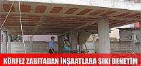 Körfez Zabıtası inşaatlara nefes aldırmıyor