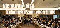  Memurun gözü hükümetin zam önerisinde