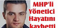 MHP'li Yönetici Hayatını kaybetti