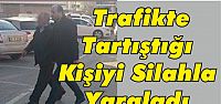  Trafikte Tartıştığı Kişiyi Silahla Yaraladı