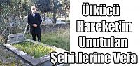  Ülkücü Hareket'in Unutulan Şehitlerine Vefa 