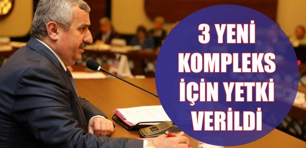  Üç yeni kompleks için yetki verildi