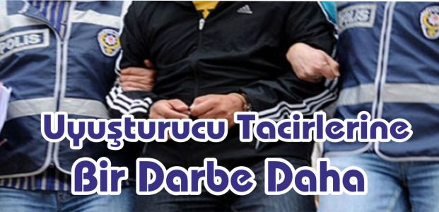  Uyuşturucu Tacirlerine Bir Darbe Daha