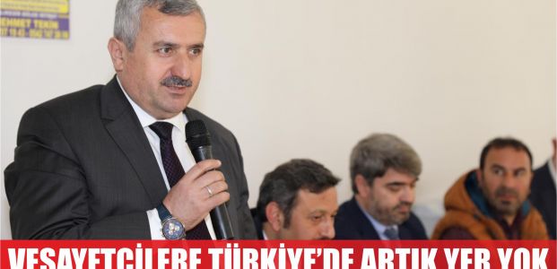  Vesayetçilere artık Türkiye’de yer yok