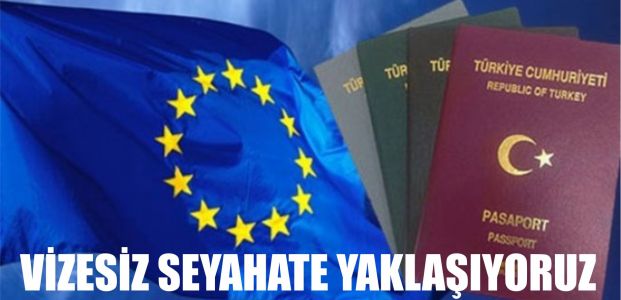 Vizesiz seyahate yaklaşıyoruz