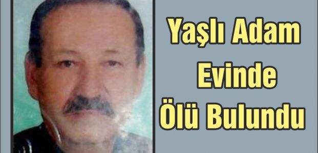 Yaşlı Adam Evinde Ölü Bulundu